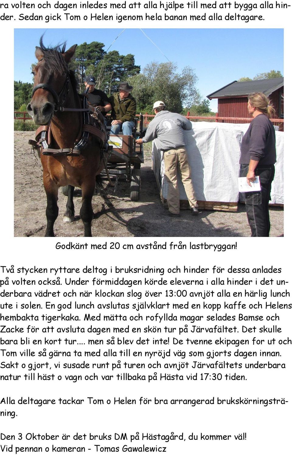Under förmiddagen körde eleverna i alla hinder i det underbara vädret och när klockan slog över 13:00 avnjöt alla en härlig lunch ute i solen.