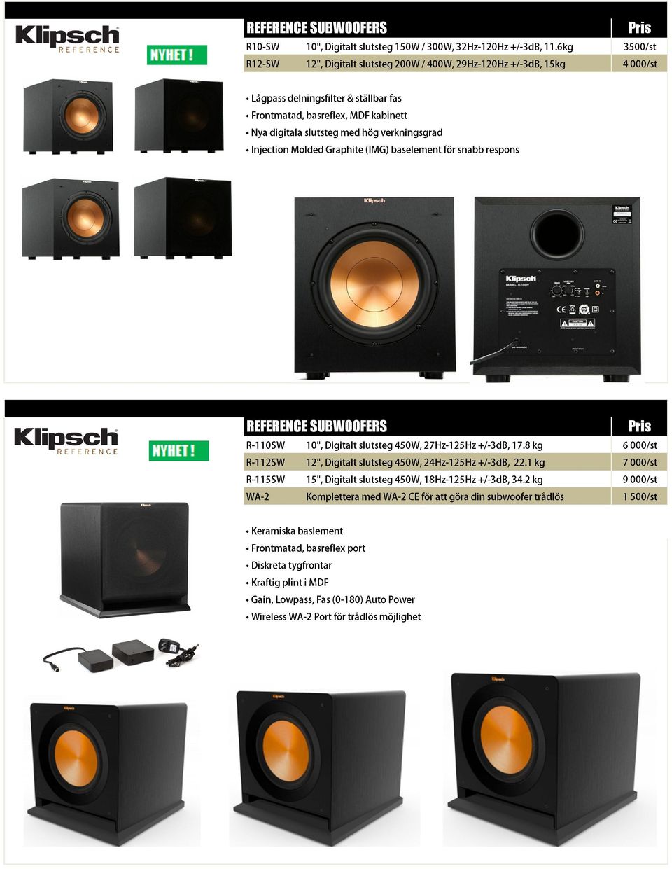 6kg 15kg 43500/st 000/st REFERENCE SUBWOOFERS R-115SW15", WA-2 R-112SW12", R-110SW10", Digitalt slutsteg 450W, 18Hz-125Hz 27Hz-125Hz 24Hz-125Hz +/-3dB, 17.8 34.2 22.