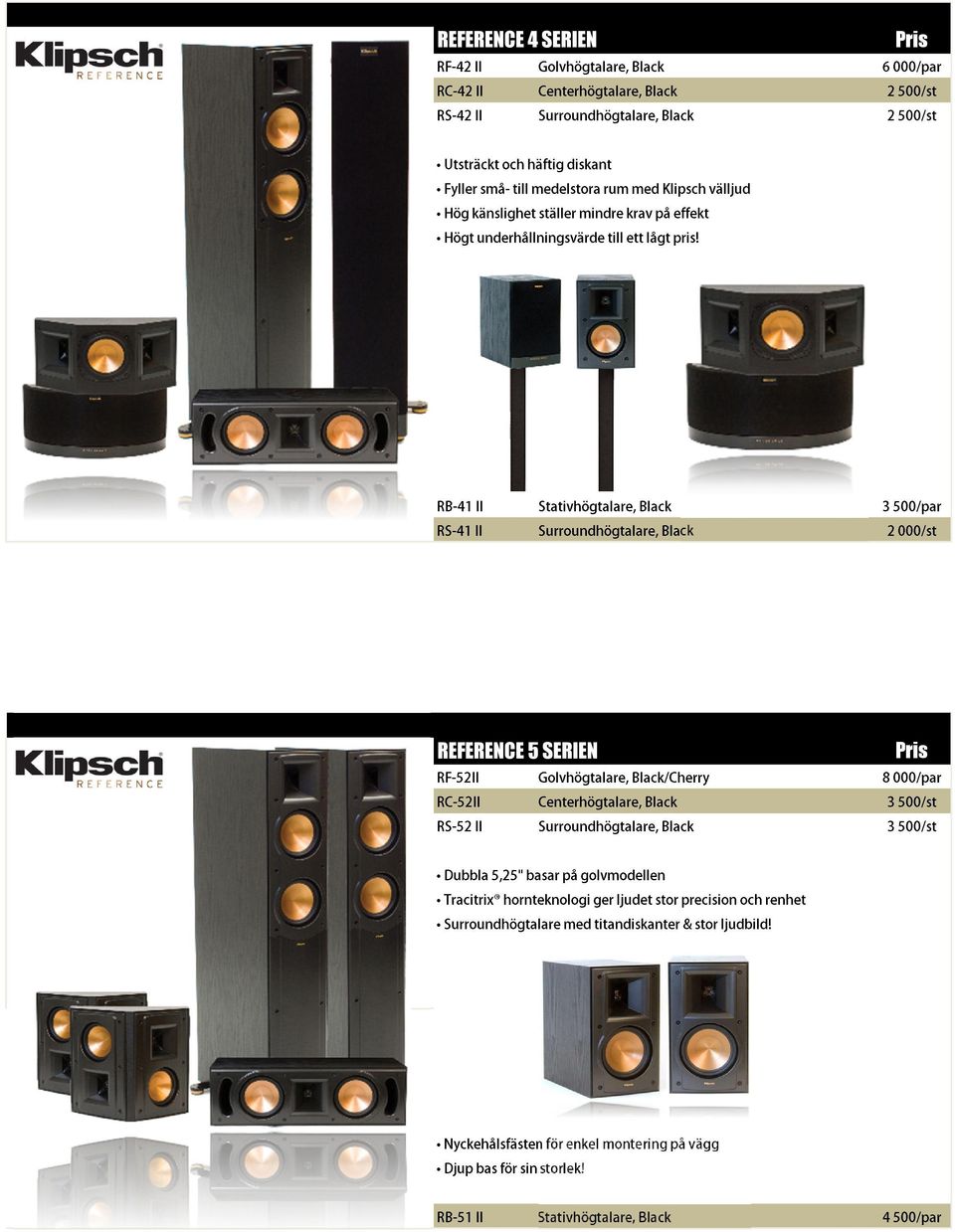 effektvälljud 2 500/st REFERENCE 4 SERIEN RB-41 RS-41 II Surroundhögtalare, Stativhögtalare, Black Black 32500/par 000/st RF-52II RC-52II RS-52 Dubbla Tracitrix Surroundhögtalare 5,25"