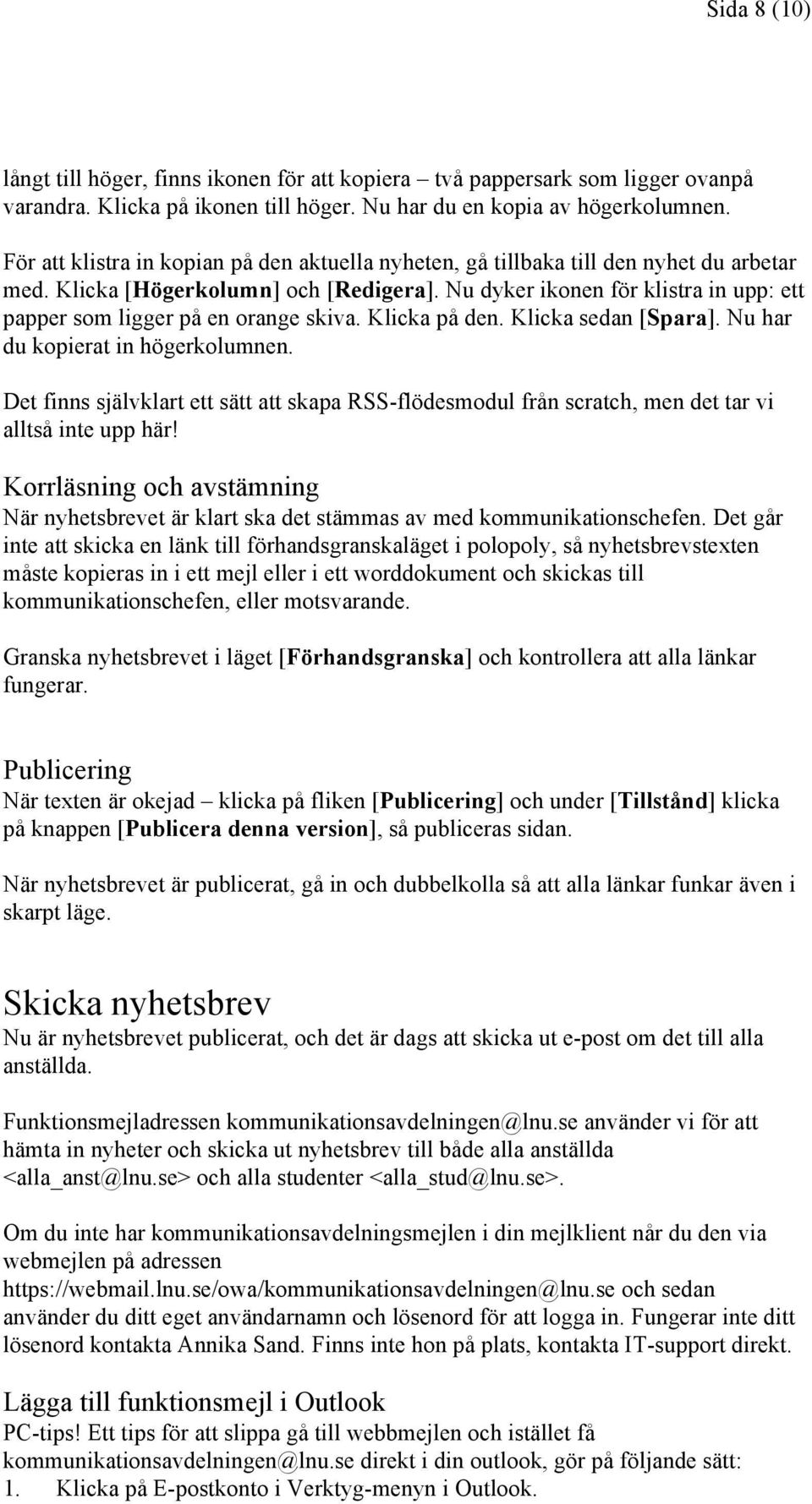 Nu dyker ikonen för klistra in upp: ett papper som ligger på en orange skiva. Klicka på den. Klicka sedan [Spara]. Nu har du kopierat in högerkolumnen.