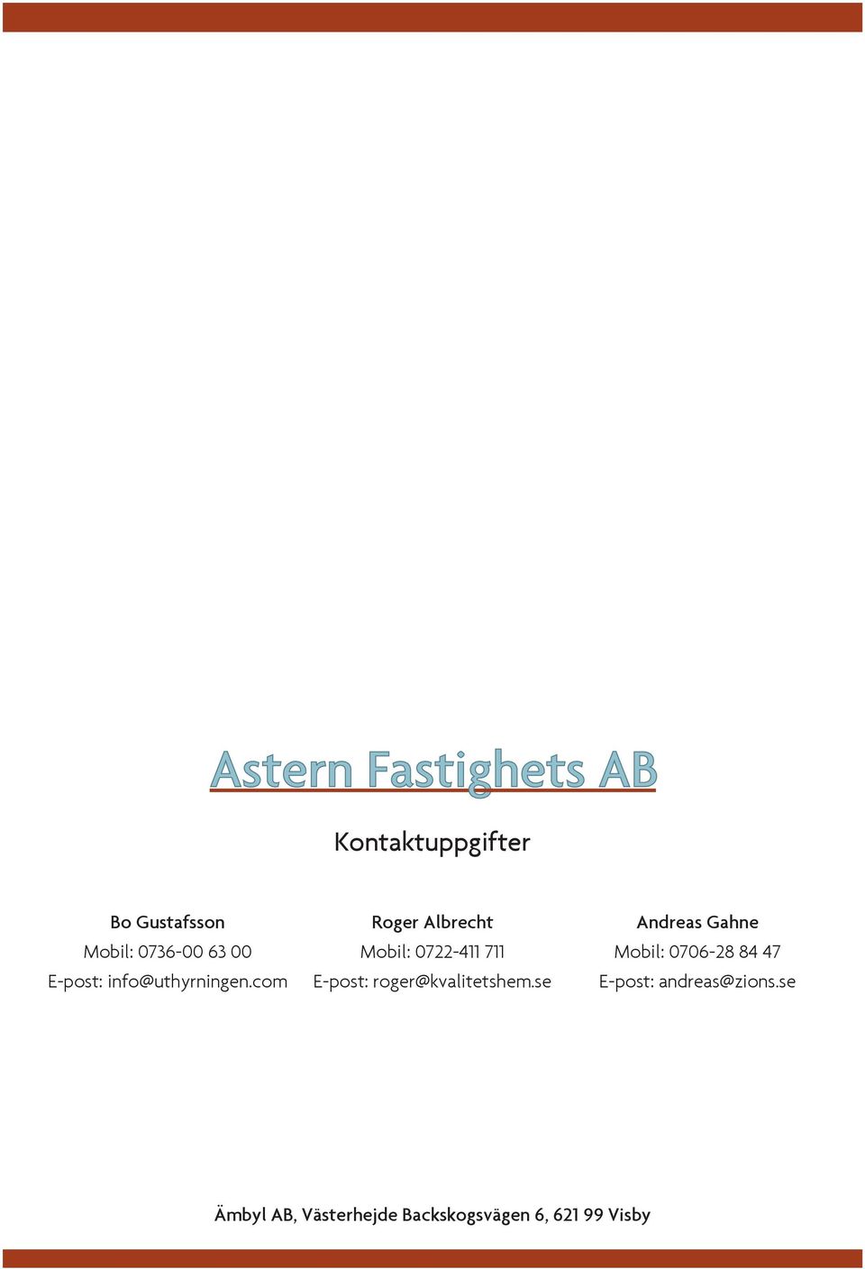 com Roger Albrecht Mobil: 0722-411 711 E-post: roger@kvalitetshem.