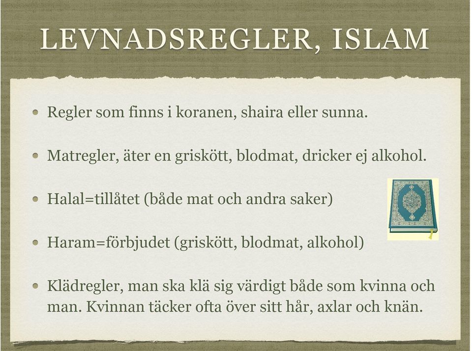 Halal=tillåtet (både mat och andra saker) Haram=förbjudet (griskött, blodmat,