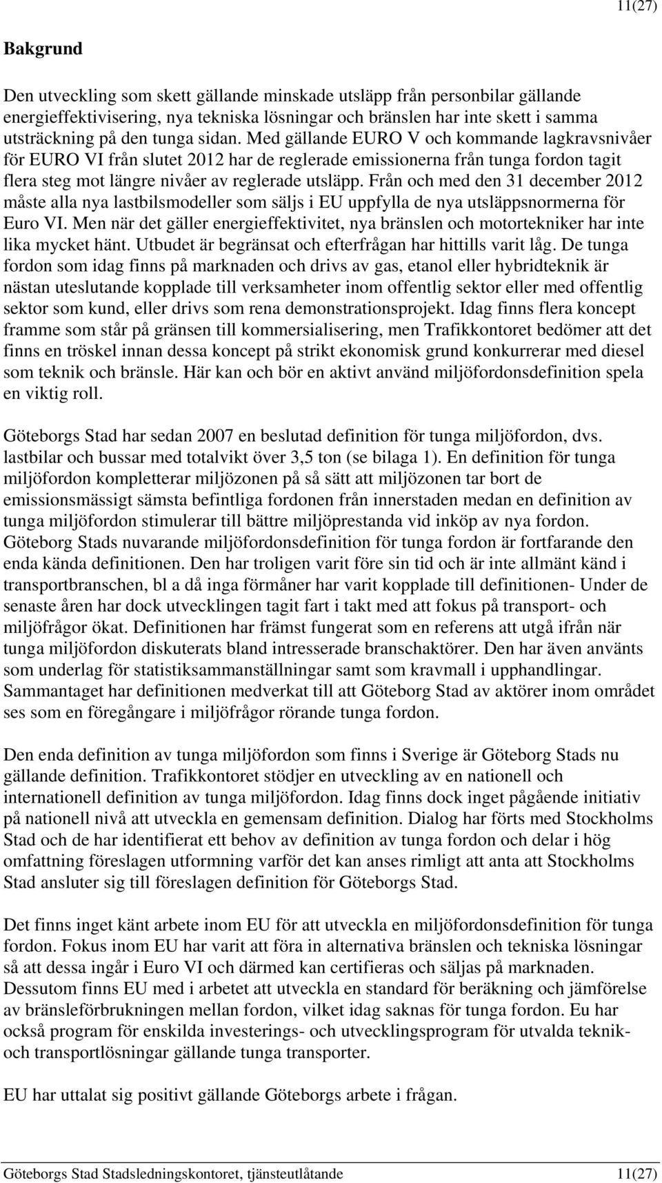 Från och med den 31 december 2012 måste alla nya lastbilsmodeller som säljs i EU uppfylla de nya utsläppsnormerna för Euro VI.