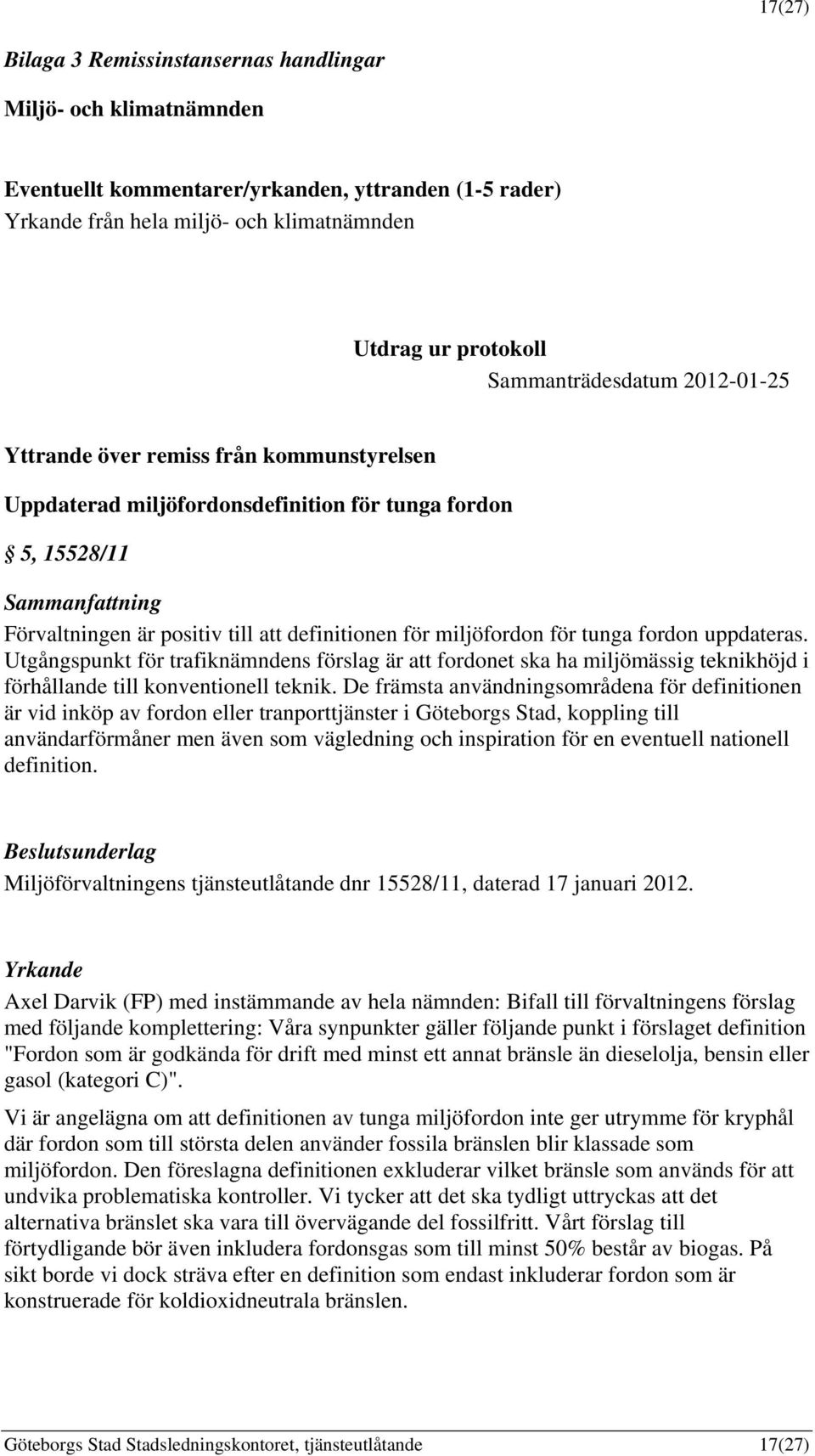 miljöfordon för tunga fordon uppdateras. Utgångspunkt för trafiknämndens förslag är att fordonet ska ha miljömässig teknikhöjd i förhållande till konventionell teknik.