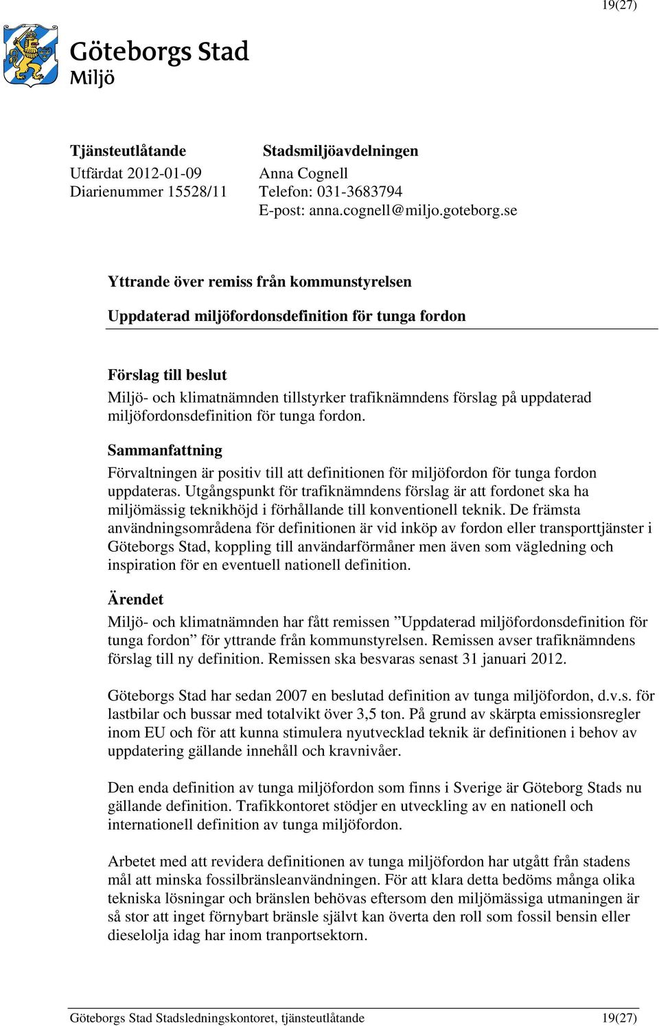 miljöfordonsdefinition för tunga fordon. Sammanfattning Förvaltningen är positiv till att definitionen för miljöfordon för tunga fordon uppdateras.