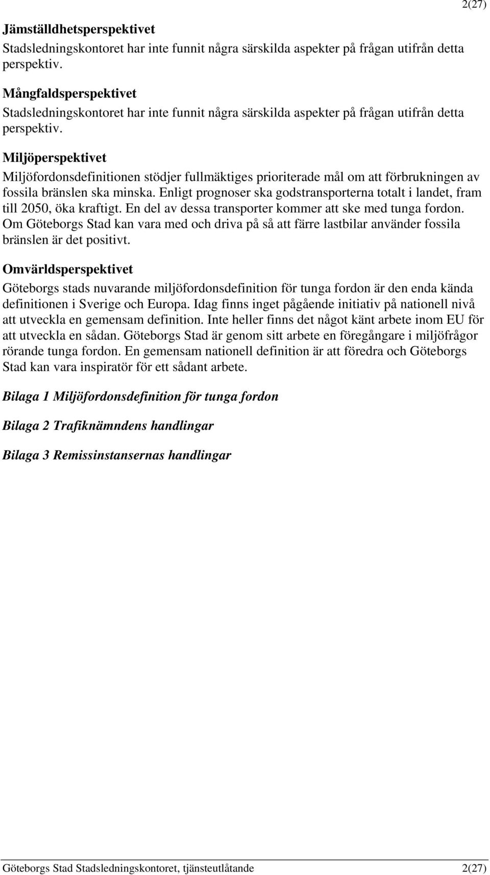 2(27) Miljöperspektivet Miljöfordonsdefinitionen stödjer fullmäktiges prioriterade mål om att förbrukningen av fossila bränslen ska minska.