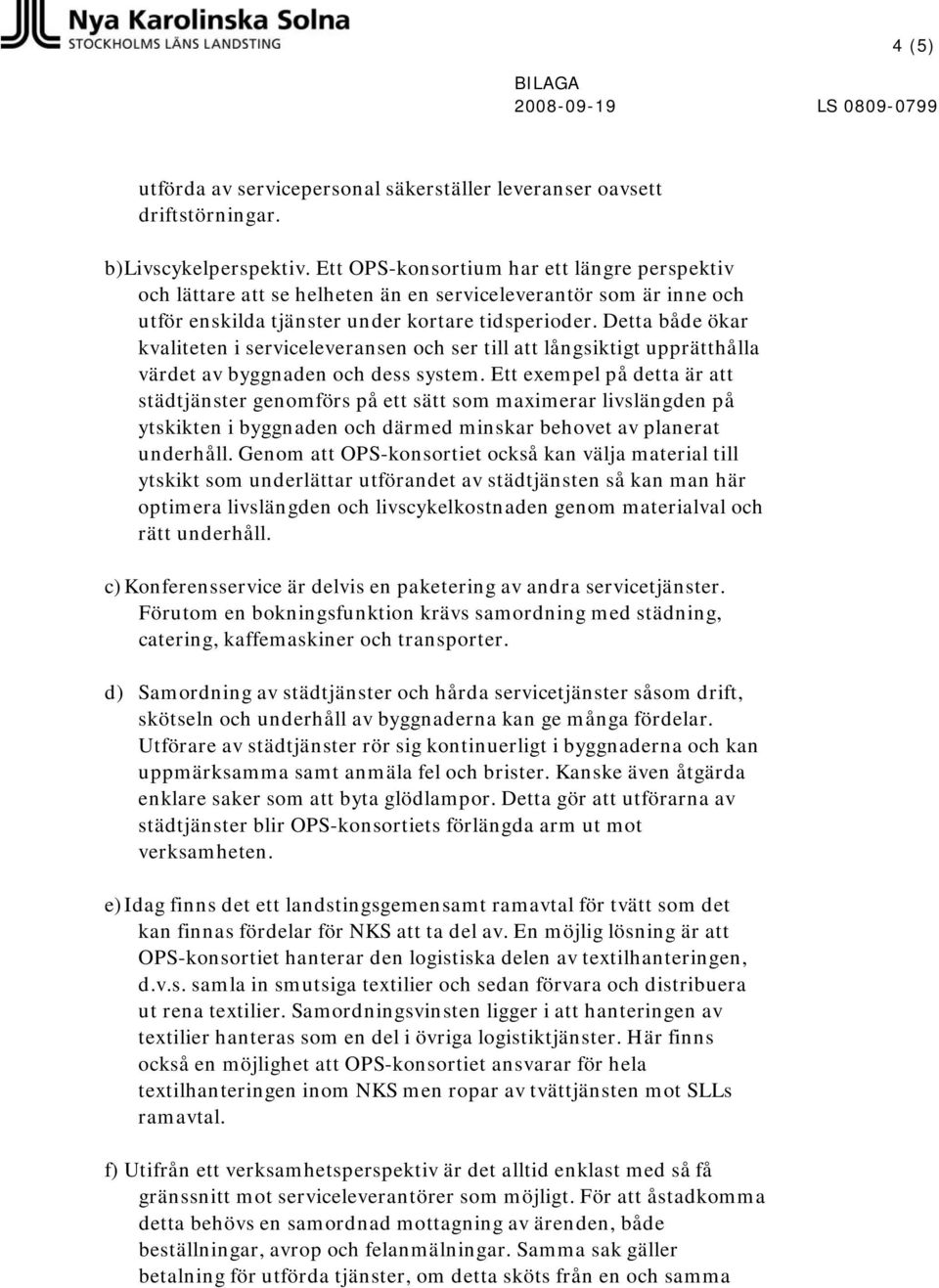 Detta både ökar kvaliteten i serviceleveransen och ser till att långsiktigt upprätthålla värdet av byggnaden och dess system.