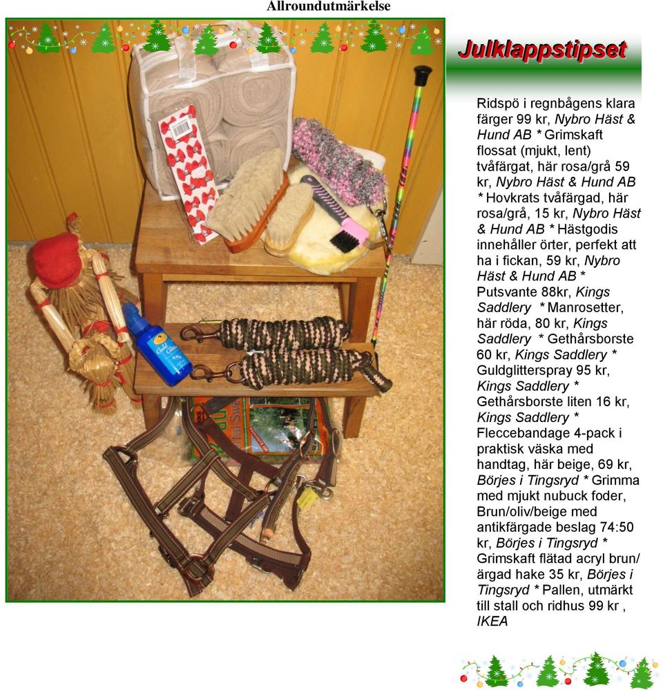 kr, Kings Saddlery * Gethårsborste 60 kr, Kings Saddlery * Guldglitterspray 95 kr, Kings Saddlery * Gethårsborste liten 16 kr, Kings Saddlery * Fleccebandage 4-pack i praktisk väska med handtag, här