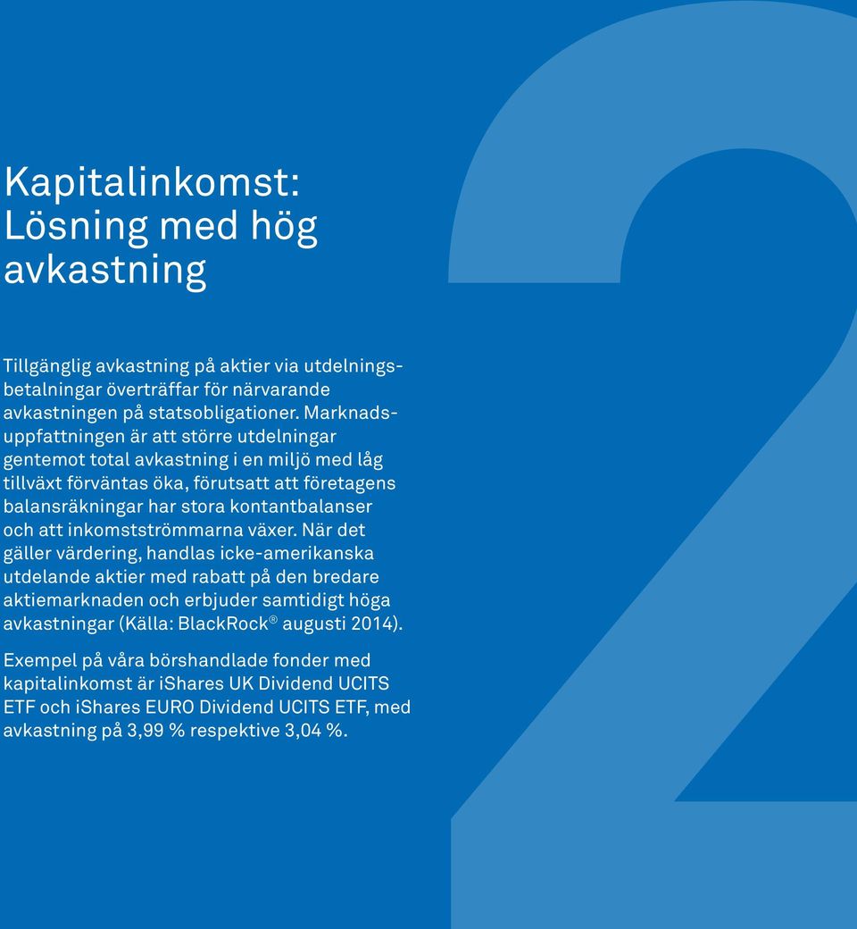 och att inkomstströmmarna växer.