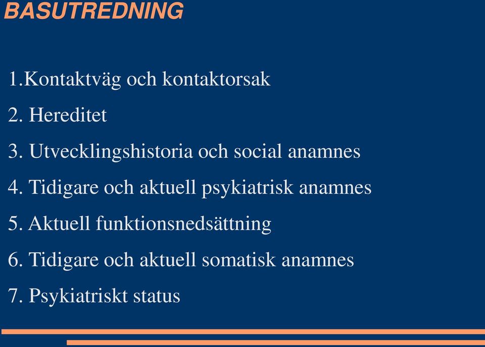 Tidigare och aktuell psykiatrisk anamnes 5.