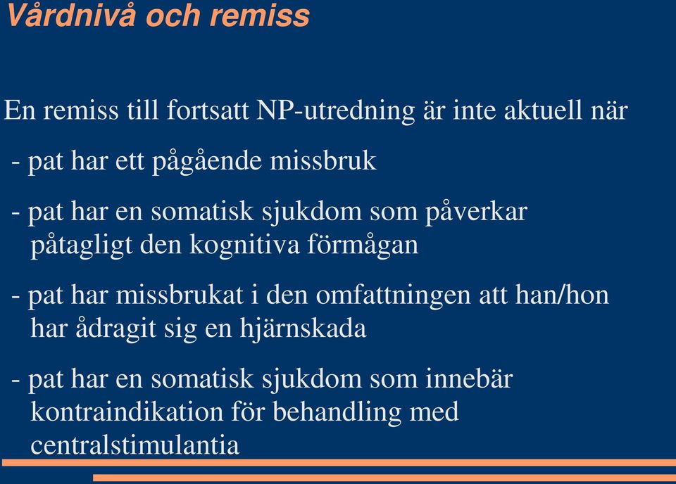 förmågan - pat har missbrukat i den omfattningen att han/hon har ådragit sig en hjärnskada