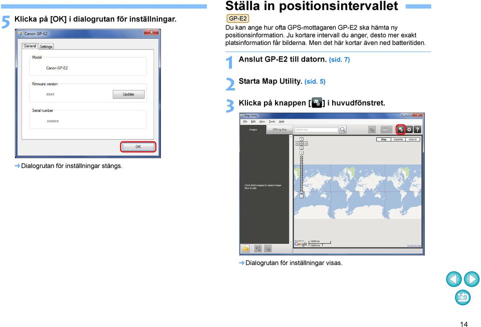 Ju kortare intervall du anger, desto mer exakt platsinformation får bilderna.