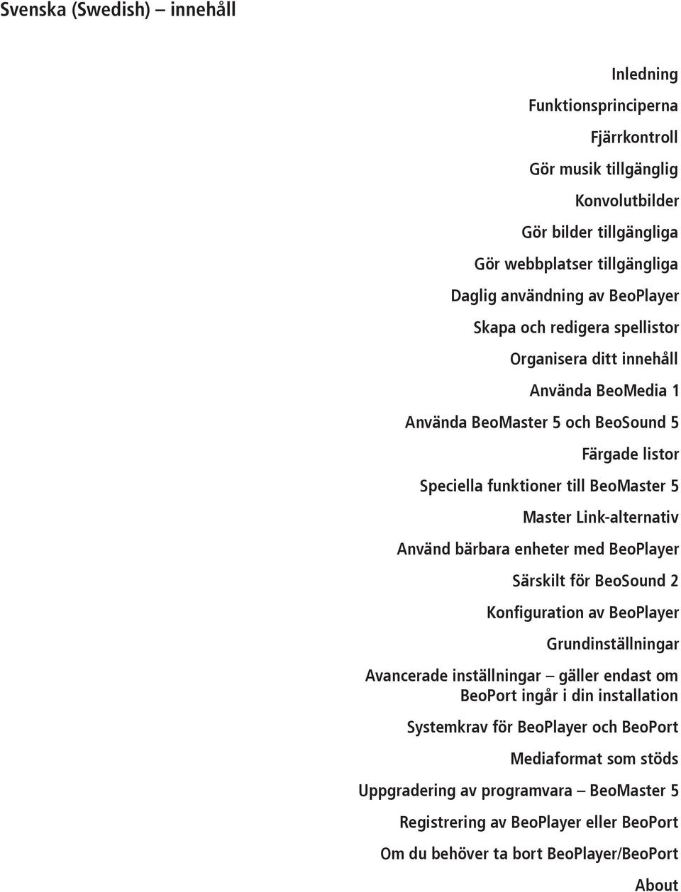 Link-alternativ Använd bärbara enheter med BeoPlayer Särskilt för BeoSound 2 Konfiguration av BeoPlayer Grundinställningar Avancerade inställningar gäller endast om BeoPort ingår i din