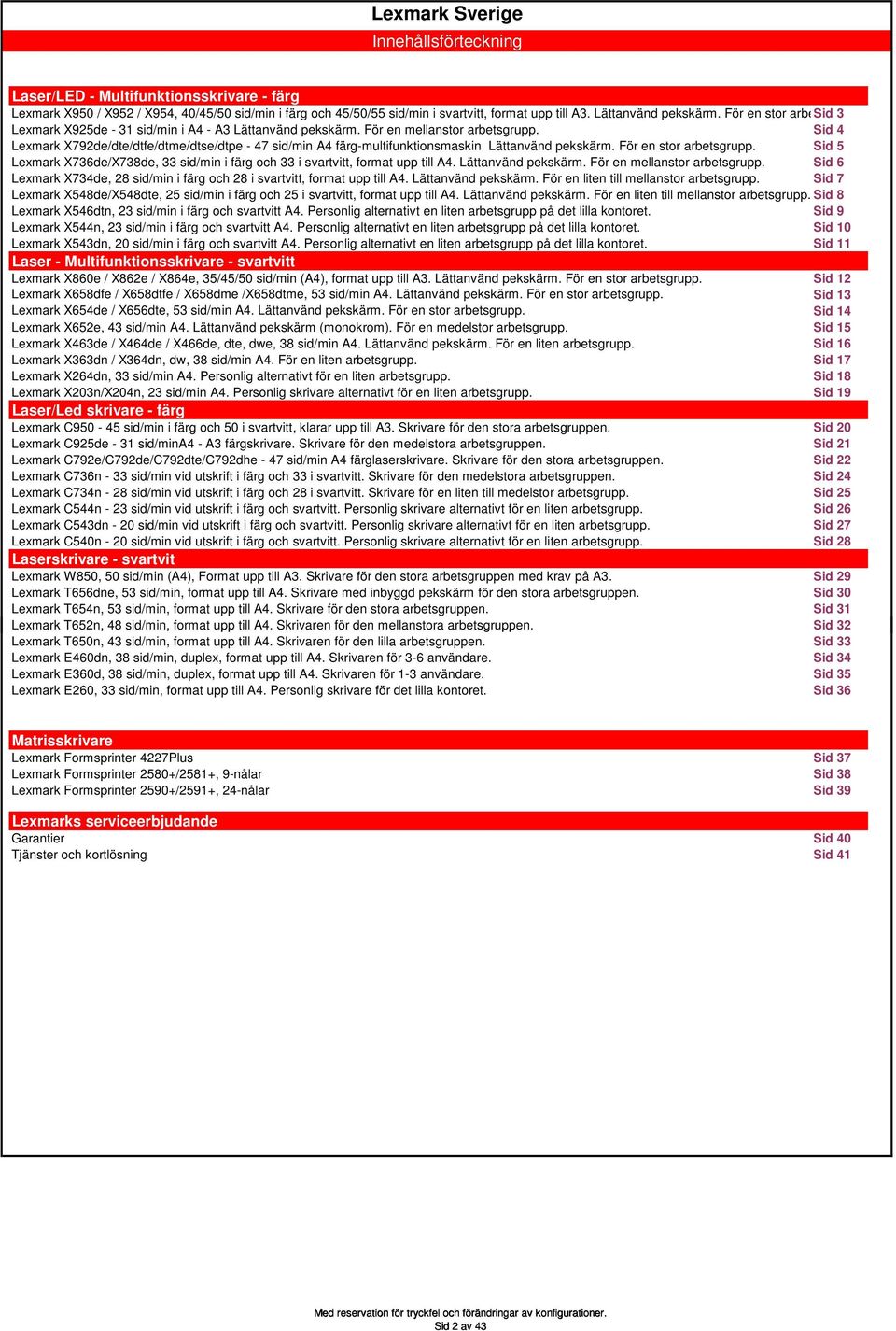 Sid 4 Lexmark X792de/dte/dtfe/dtme/dtse/dtpe - 47 sid/min A4 färg-multifunktionsmaskin Lättanvänd pekskärm. För en stor arbetsgrupp.