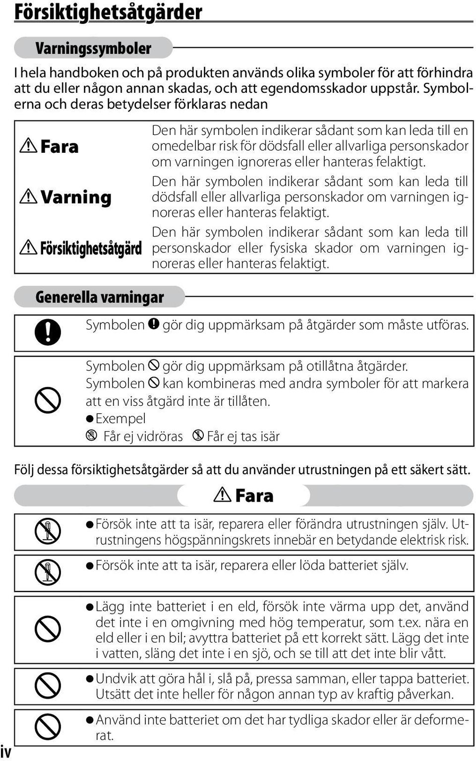 allvarliga personskador om varningen ignoreras eller hanteras felaktigt.