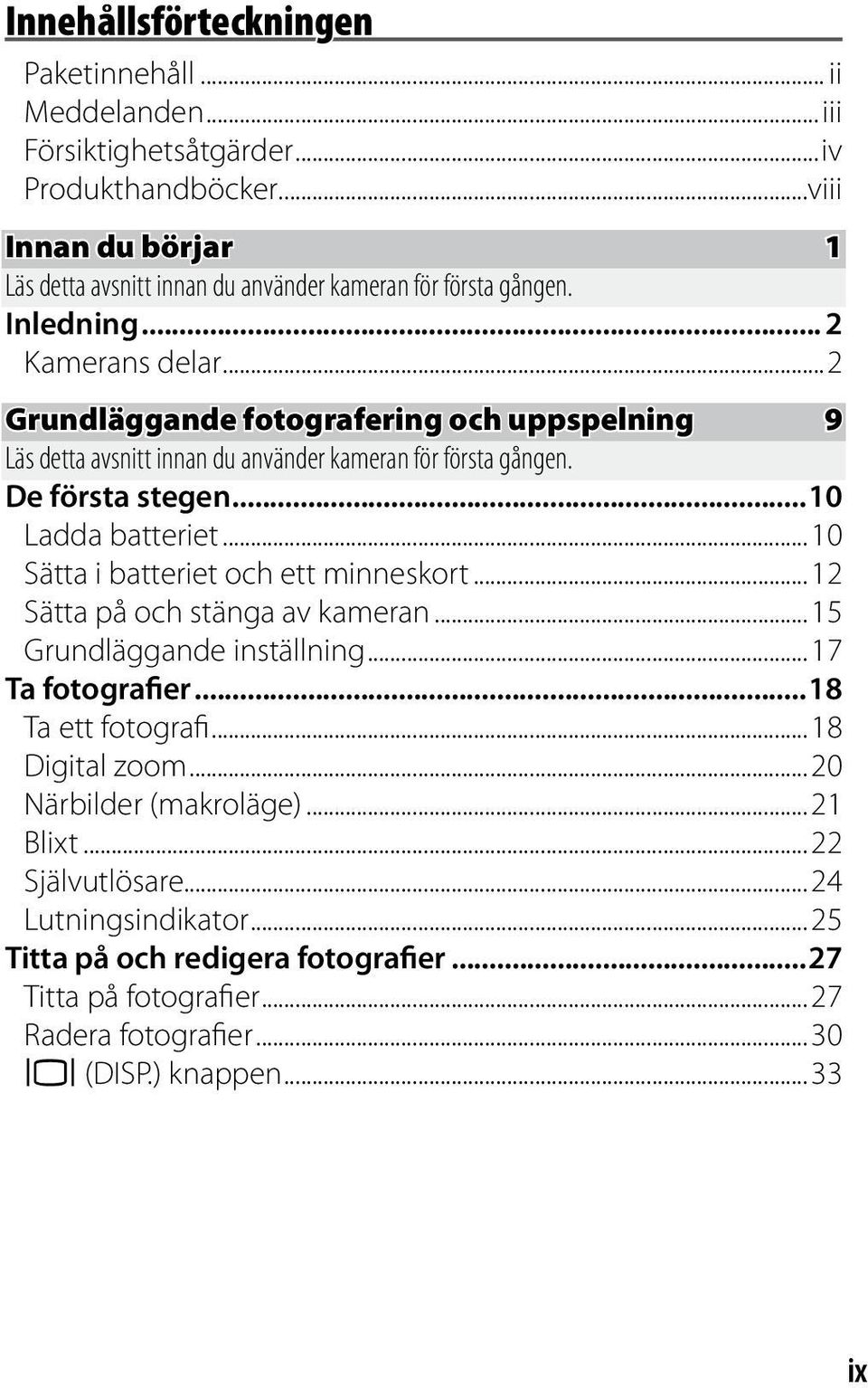 ..2 Grundläggande fotografering och uppspelning 9 Läs detta avsnitt innan du använder kameran för första gången. De första stegen...10 Ladda batteriet.