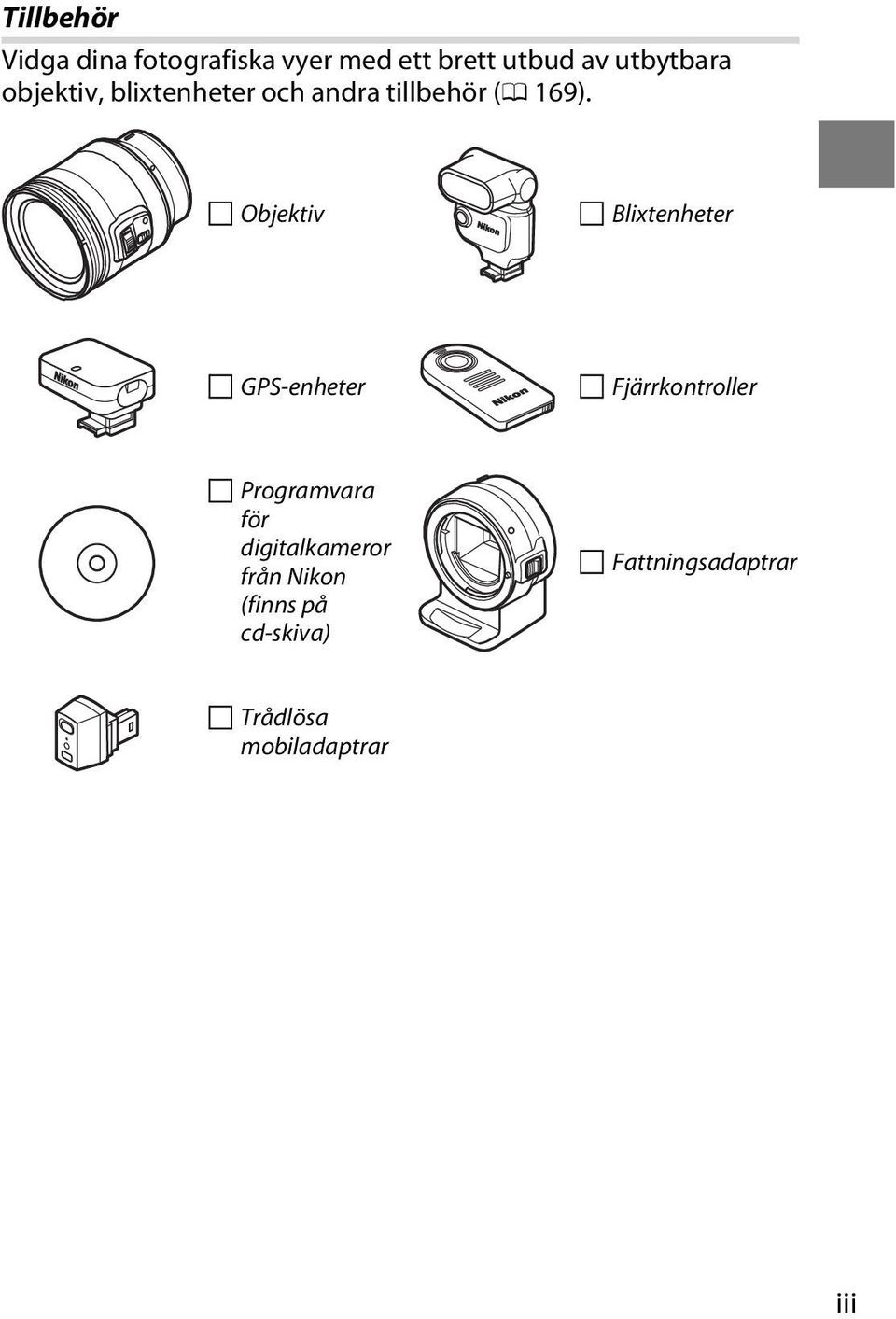 Objektiv Blixtenheter GPS-enheter Fjärrkontroller Programvara för