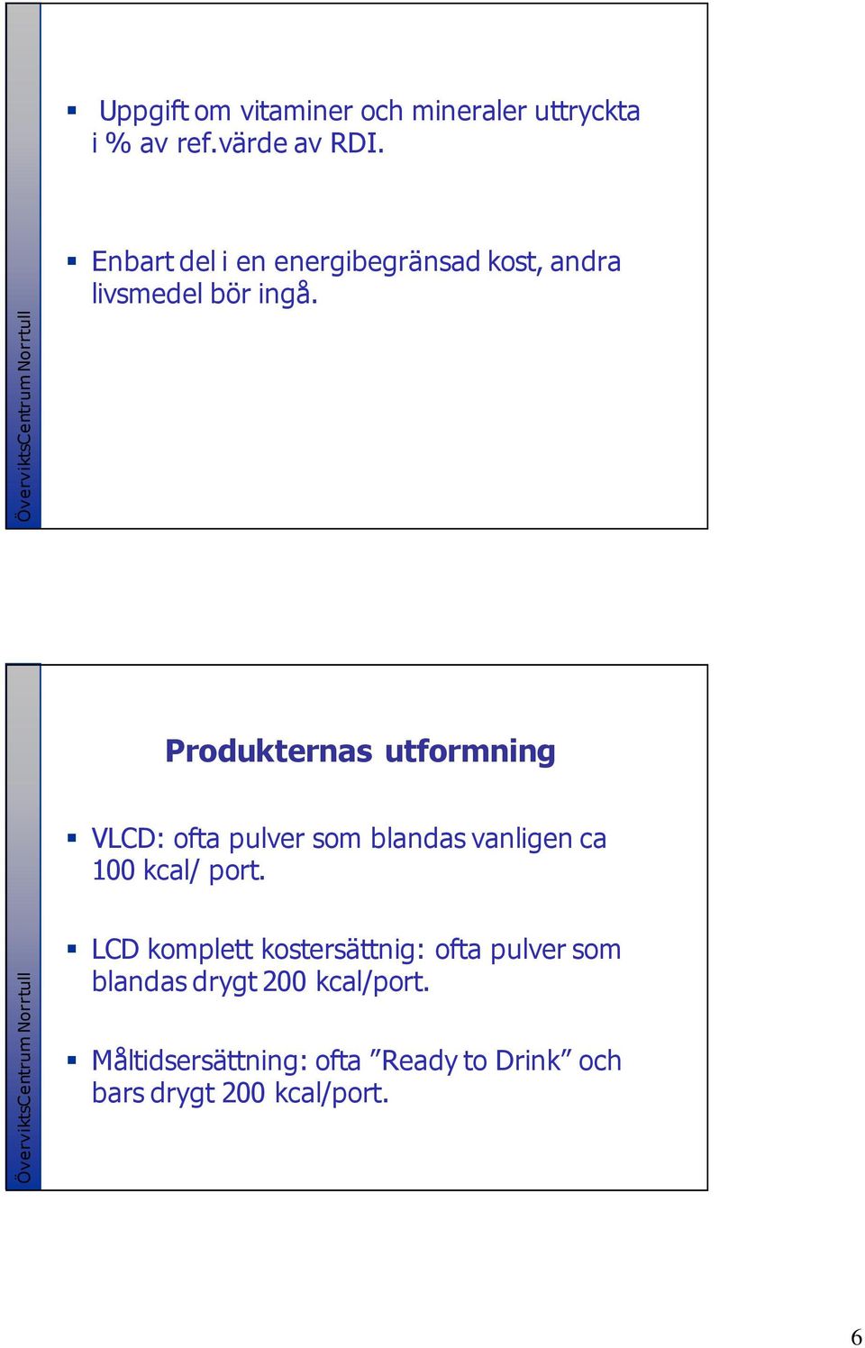 Produkternas utformning VLCD: ofta pulver som blandas vanligen ca 100 kcal/ port.