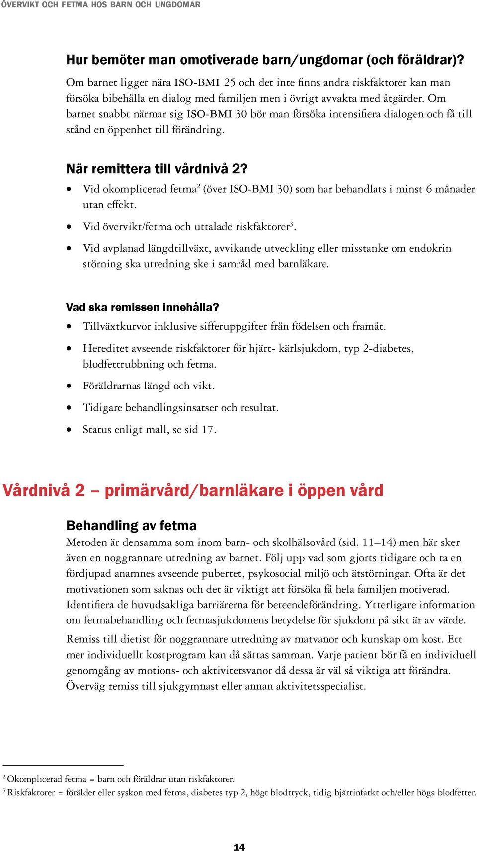 Om barnet snabbt närmar sig iso-bmi 30 bör man försöka intensifiera dialogen och få till stånd en öppenhet till förändring. När remittera till vårdnivå 2?