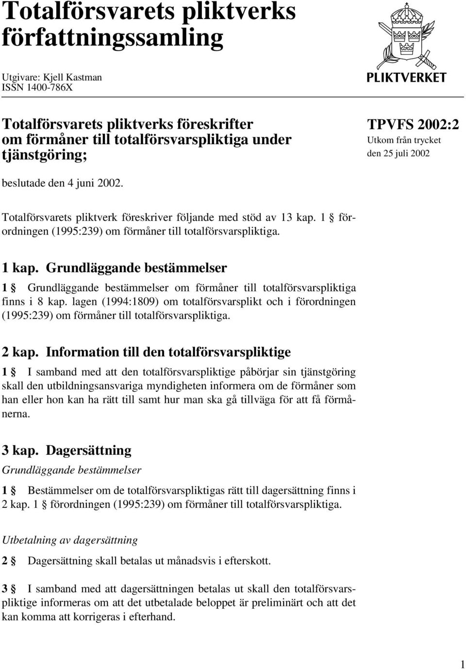 1 om förmåner till totalförsvarspliktiga finns i 8 kap. lagen (1994:1809) om totalförsvarsplikt och i förordningen (1995:239) om förmåner till totalförsvarspliktiga. 2 kap.