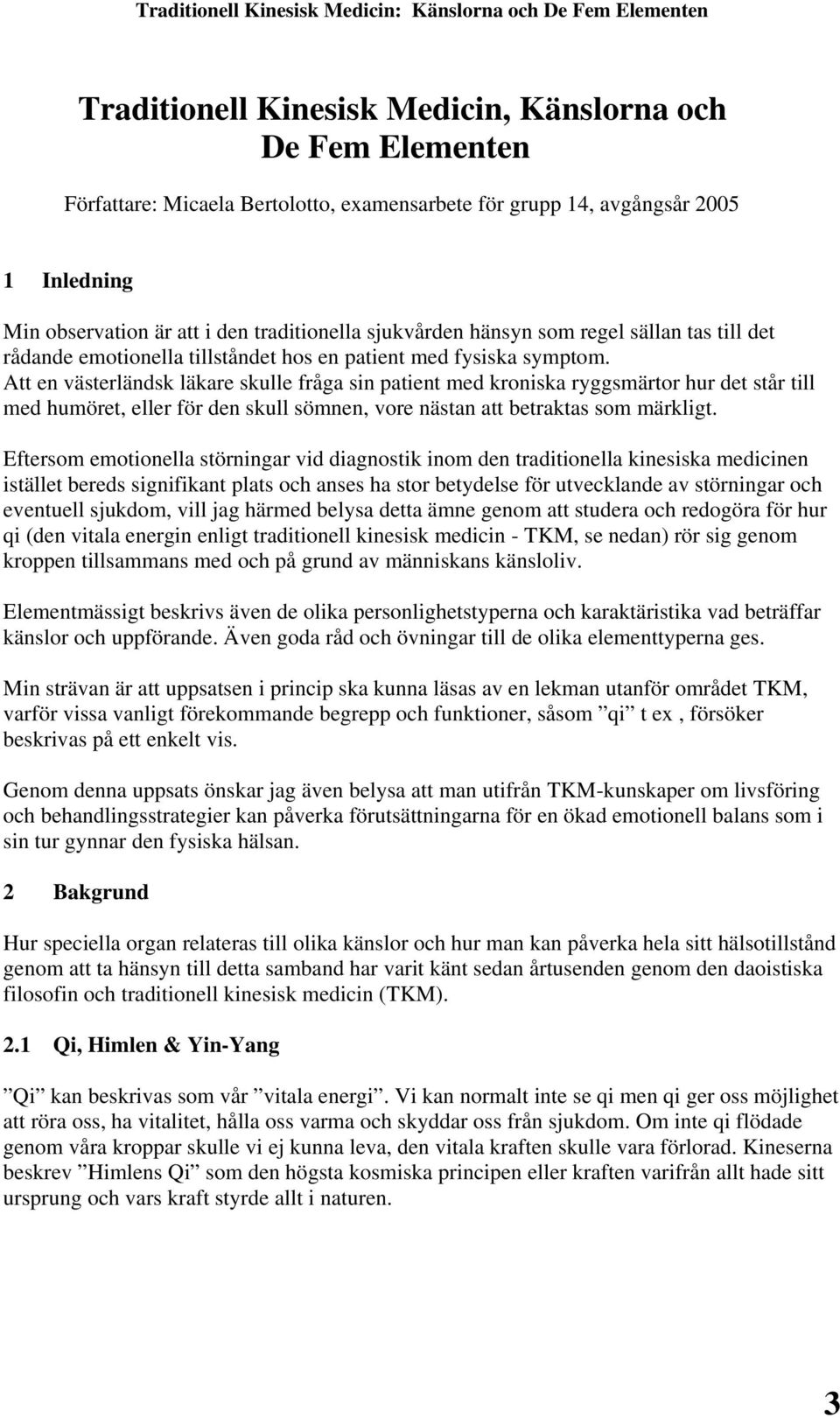 Att en västerländsk läkare skulle fråga sin patient med kroniska ryggsmärtor hur det står till med humöret, eller för den skull sömnen, vore nästan att betraktas som märkligt.