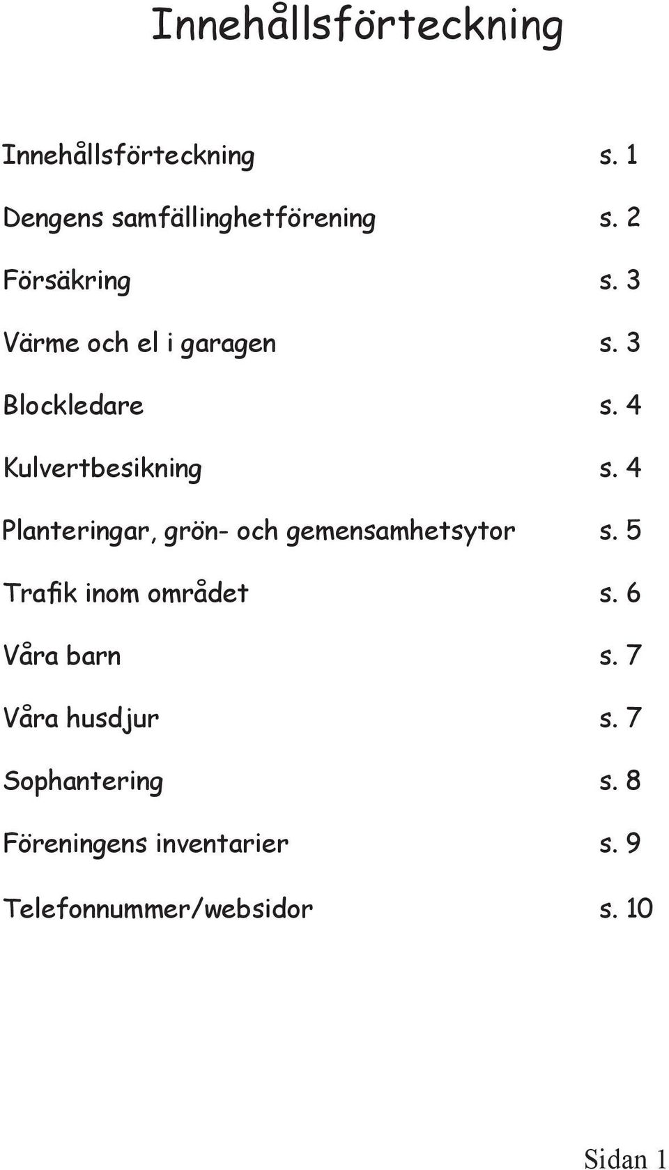 4 Planteringar, grön- och gemensamhetsytor s. 5 Trafik inom området s. 6 Våra barn s.