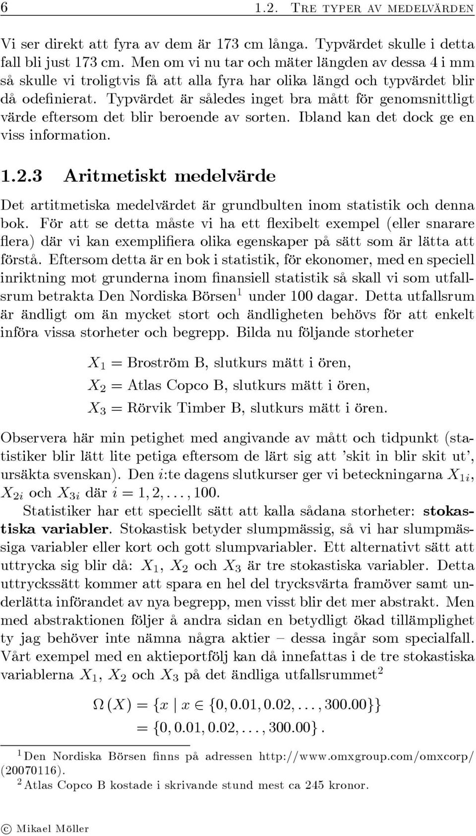 Typvärdet är således inget bra mått för genomsnittligt värde eftersom det blir beroende av sorten. Ibland kan det dock ge en viss information.