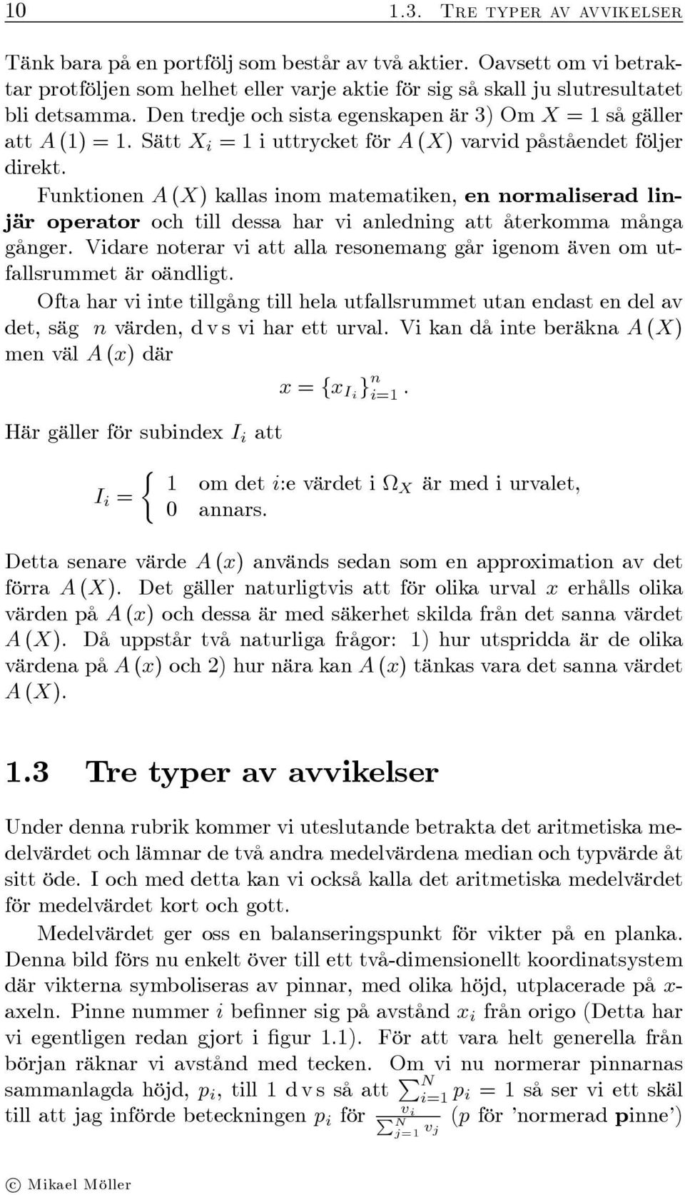 Funktionen A (X) kallas inom matematiken, en normaliserad linjär operator och till dessa har vi anledning att återkomma många gånger.
