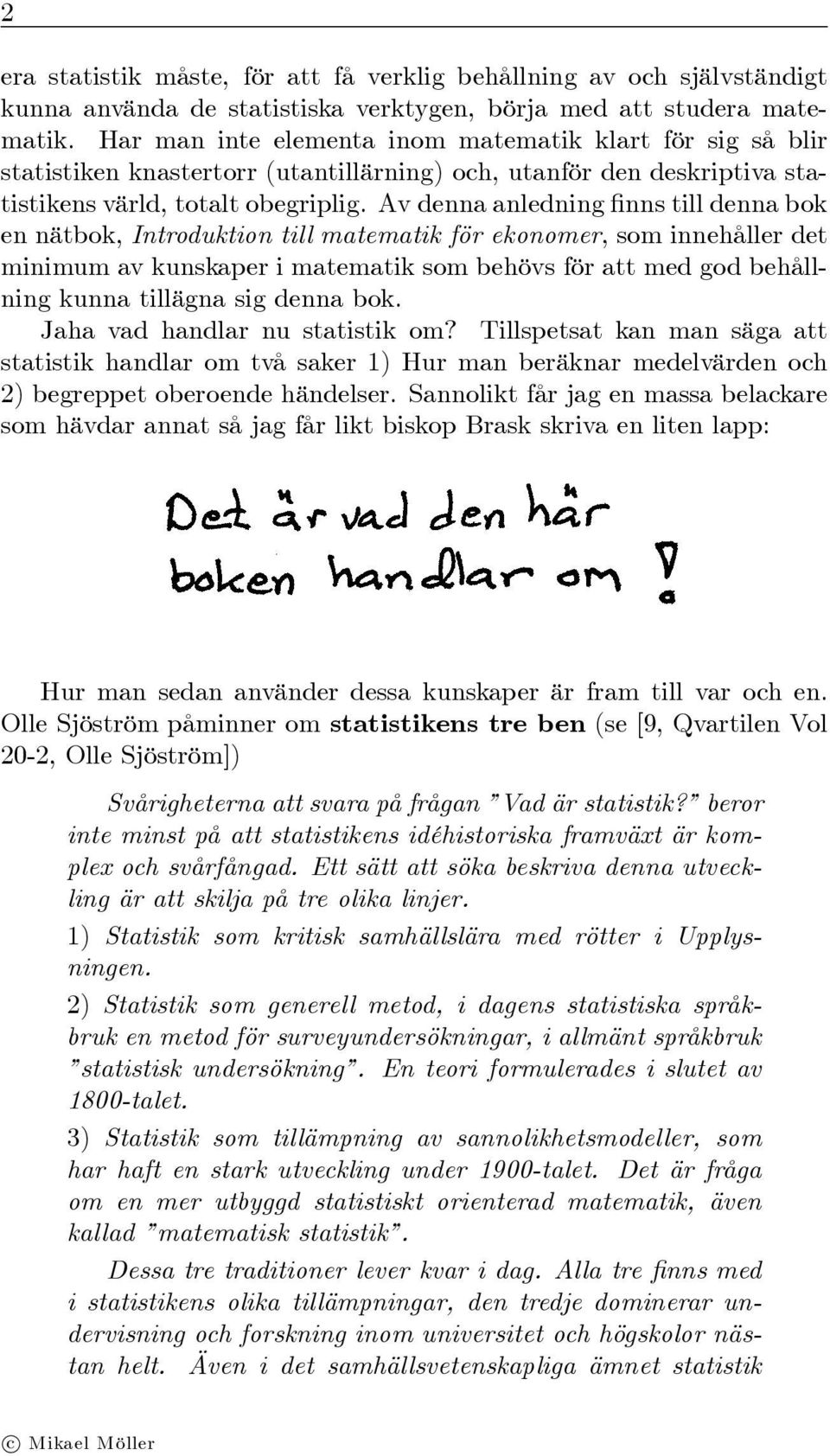 Av denna anledning nns till denna bok en nätbok, Introduktion till matematik för ekonomer, som innehåller det minimum av kunskaper i matematik som behövs för att med god behållning kunna tillägna sig