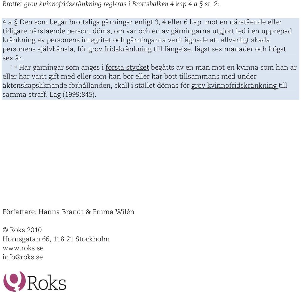personenss självkänsla, för grov fridskränkning till fängelse, lägst sex månader och högst sex år.