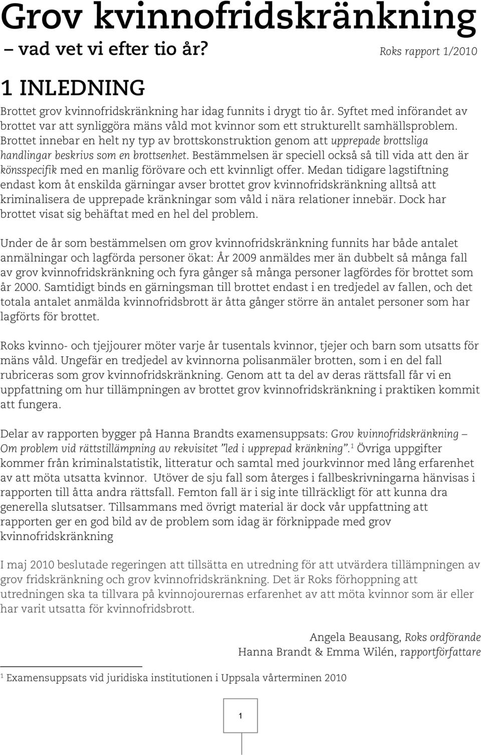 Brottet innebar en helt ny typ av brottskonstruktion genom att upprepade brottsliga handlingar beskrivs som en brottsenhet.