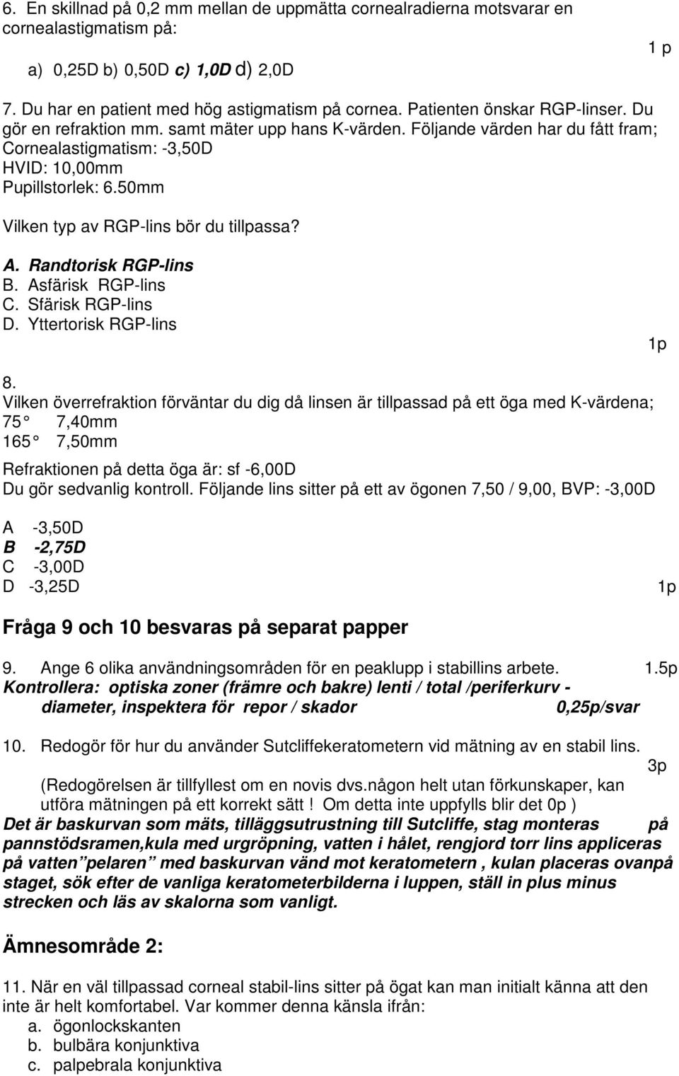 50mm Vilken typ av RGP-lins bör du tillpassa? A. Randtorisk RGP-lins B. Asfärisk RGP-lins C. Sfärisk RGP-lins D. Yttertorisk RGP-lins 8.