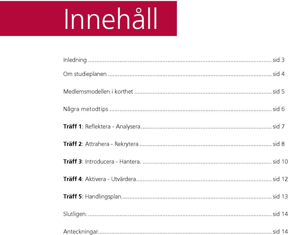 .. sid 7 Träff 2: Attrahera - Rekrytera... sid 8 Träff 3: Introducera - Hantera.