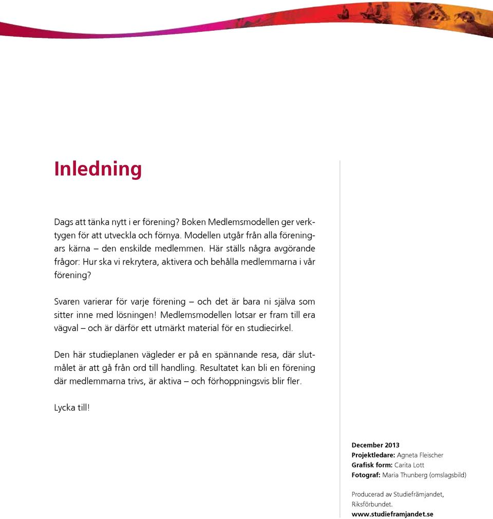Medlemsmodellen lotsar er fram till era vägval och är därför ett utmärkt material för en studiecirkel.