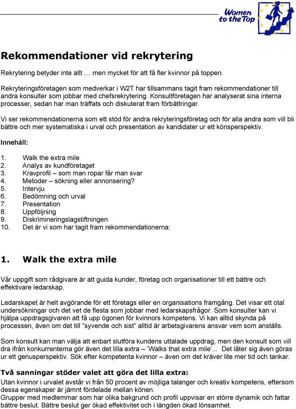 Konsultföretagen har analyserat sina interna processer, sedan har man träffats och diskuterat fram förbättringar.