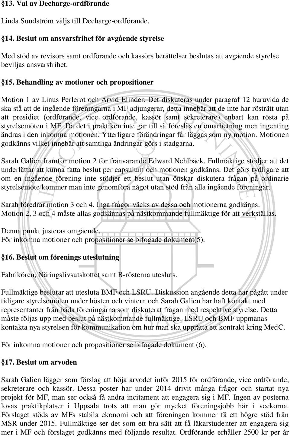 Behandling av motioner och propositioner Motion 1 av Linus Perlerot och Arvid Elinder.