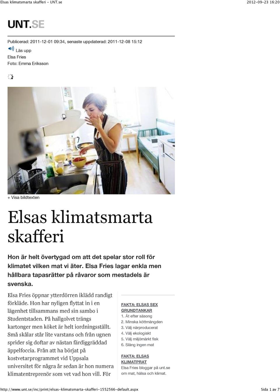 Hon har nyligen flyttat in i en lägenhet tillsammans med sin sambo i Studentstaden. På hallgolvet trängs kartonger men köket är helt iordningsställt.
