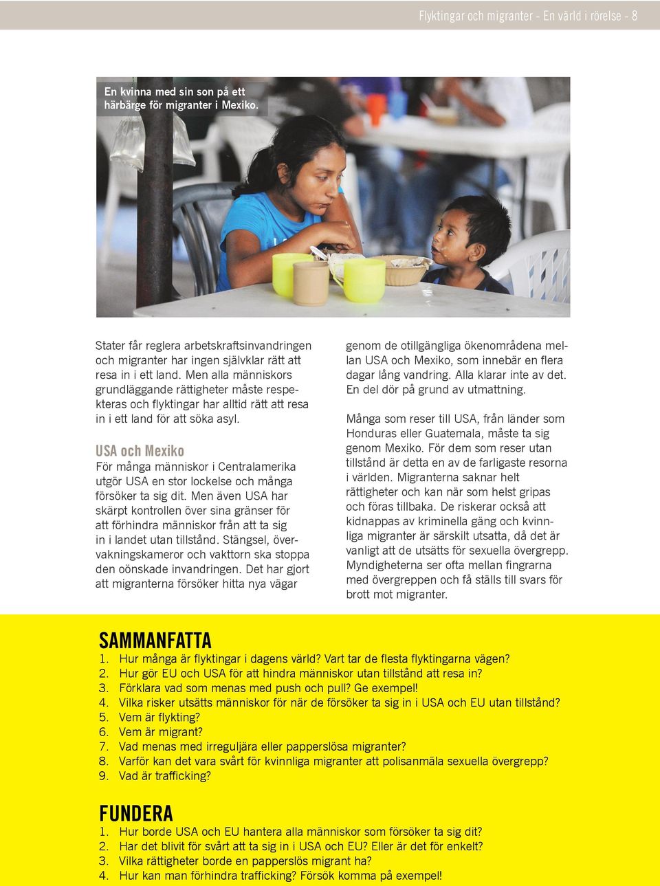 Men alla människors grundläggande rättigheter måste respekteras och flyktingar har alltid rätt att resa in i ett land för att söka asyl.