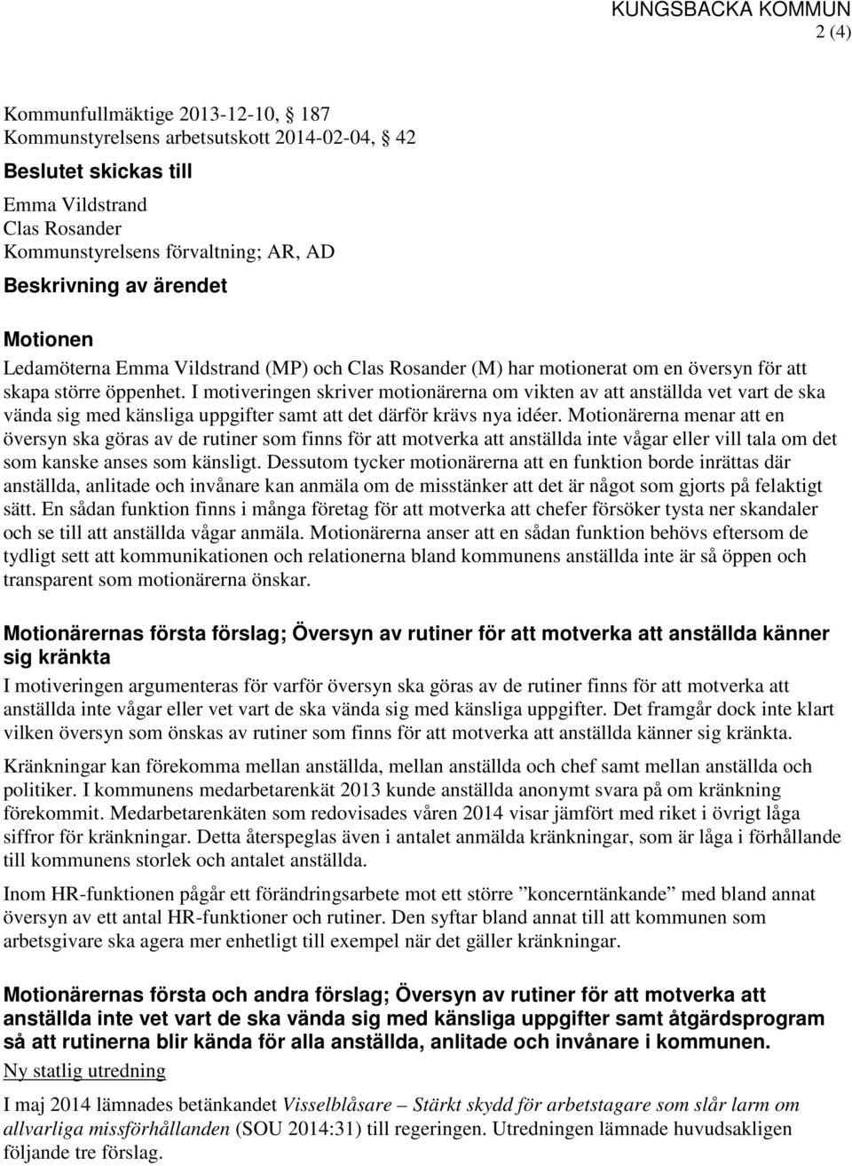 I motiveringen skriver motionärerna om vikten av att anställda vet vart de ska vända sig med känsliga uppgifter samt att det därför krävs nya idéer.