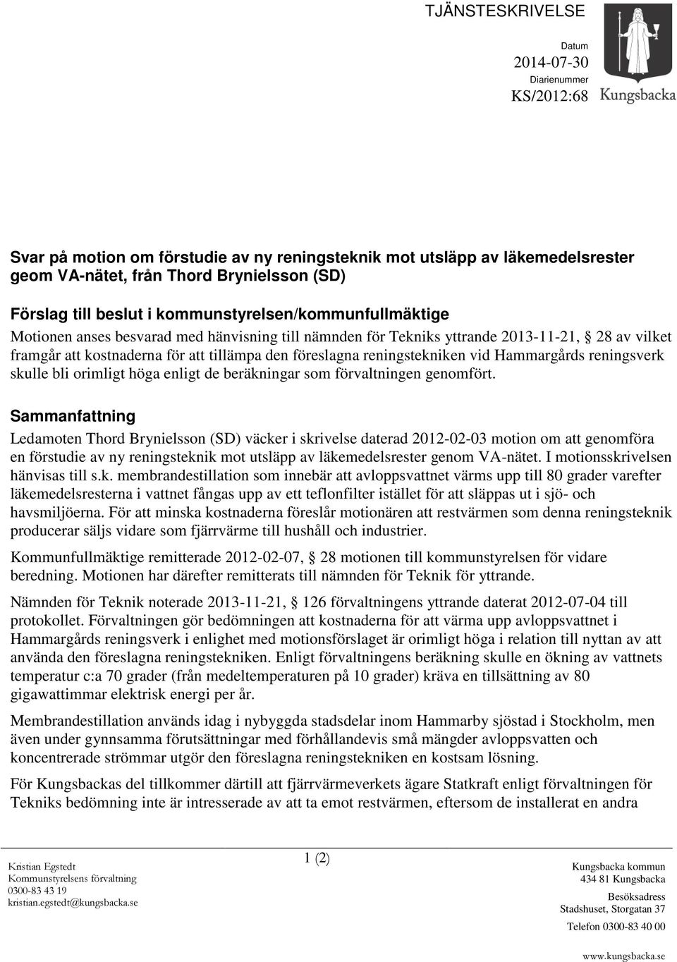 reningstekniken vid Hammargårds reningsverk skulle bli orimligt höga enligt de beräkningar som förvaltningen genomfört.