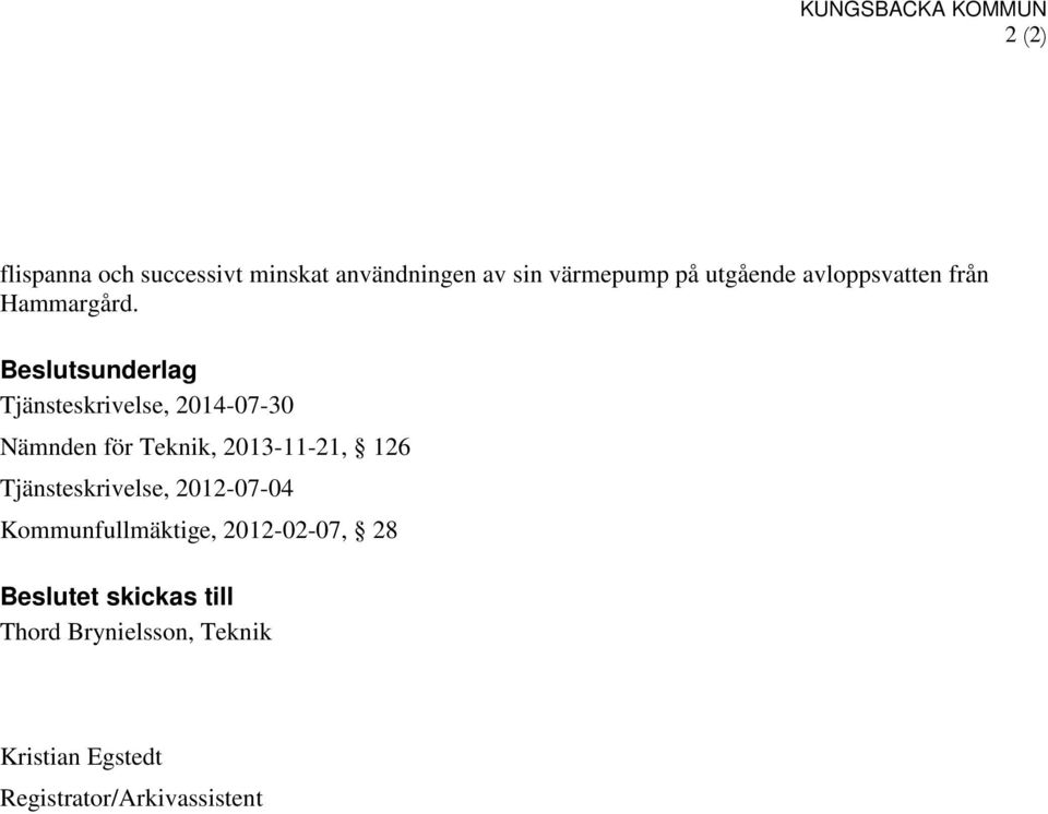 Beslutsunderlag Tjänsteskrivelse, 2014-07-30 Nämnden för Teknik, 2013-11-21, 126