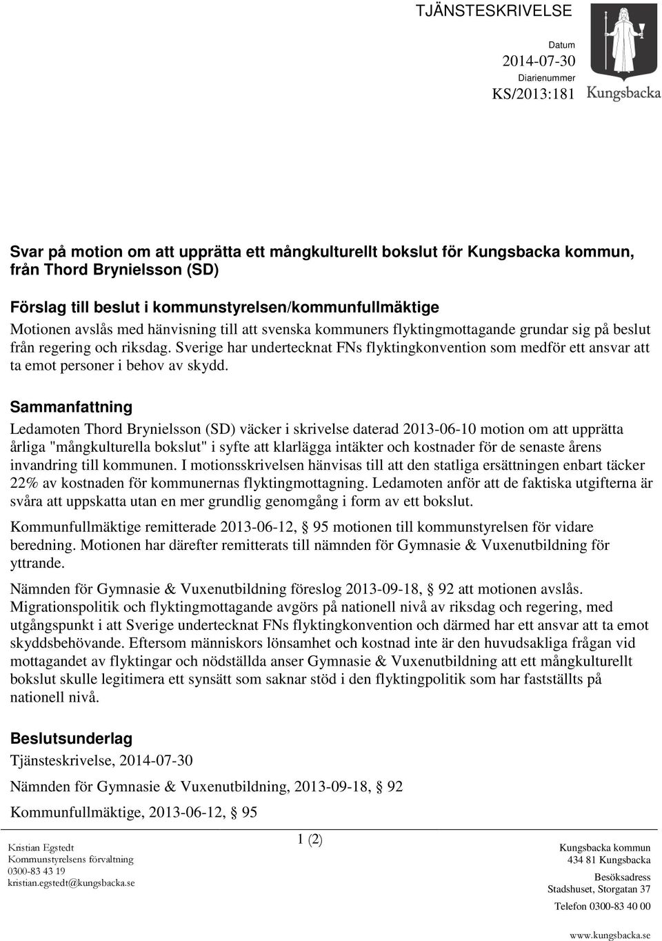 Sverige har undertecknat FNs flyktingkonvention som medför ett ansvar att ta emot personer i behov av skydd.