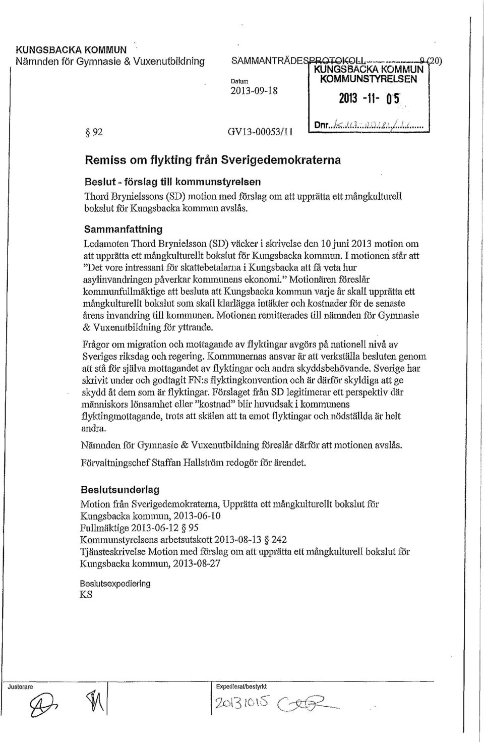 . förslag till kommunstyrelsen Thord Brynielssons (SD) 1notion1ned forslagotnatt upprätta ett n1ångkulturell bokslut for Kungsbacka kmmnun avslås.