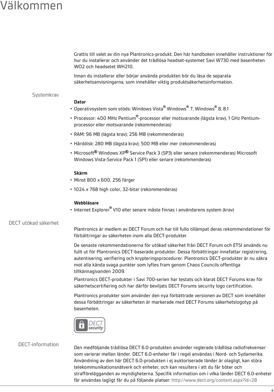 Innan du installerar eller börjar använda produkten bör du läsa de separata säkerhetsanvisningarna, som innehåller viktig produktsäkerhetsinformation.