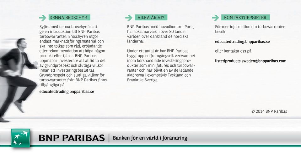 BNP Paribas uppmanar investerare att alltid ta del av grundprospekt och slutliga villkor innan ett investeringsbeslut tas.