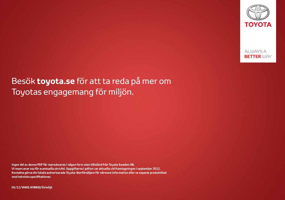 Vi reserverar oss för eventuella skrivfel. Uppgifterna i pdf:en var aktuella vid framtagningen i september 2012.