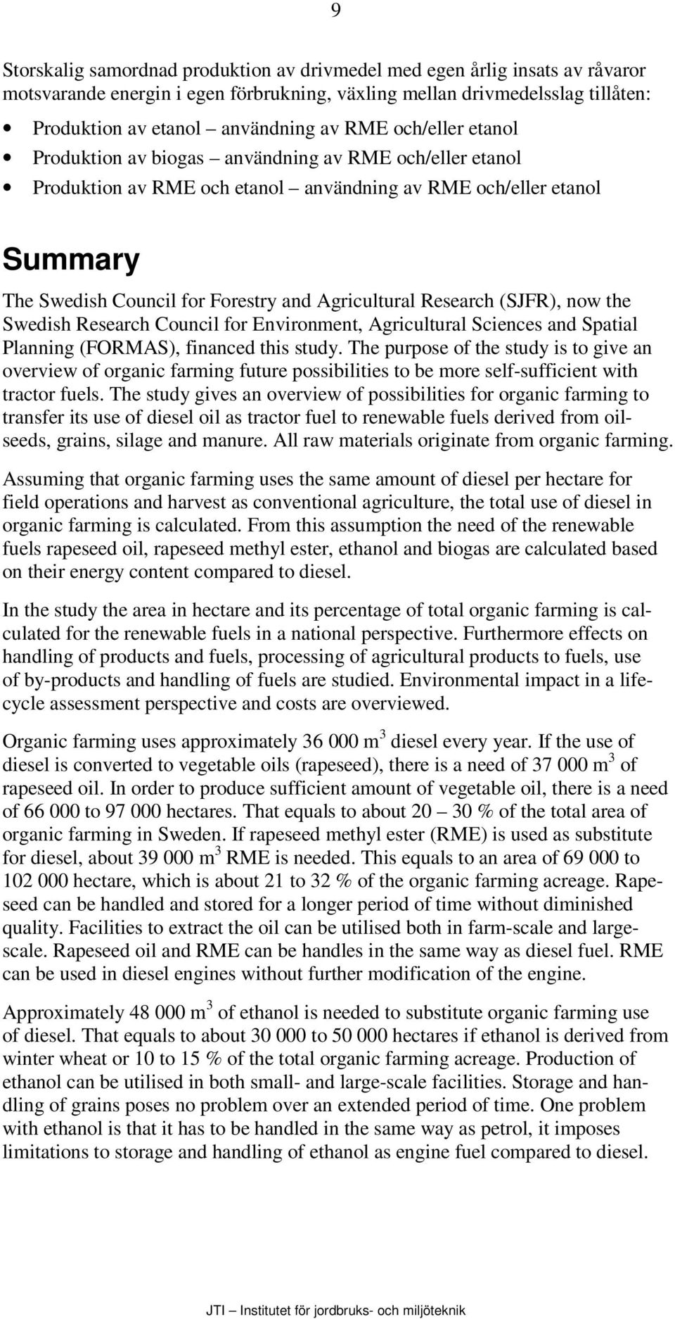 Research (SJFR), now the Swedish Research Council for Environment, Agricultural Sciences and Spatial Planning (FORMAS), financed this study.