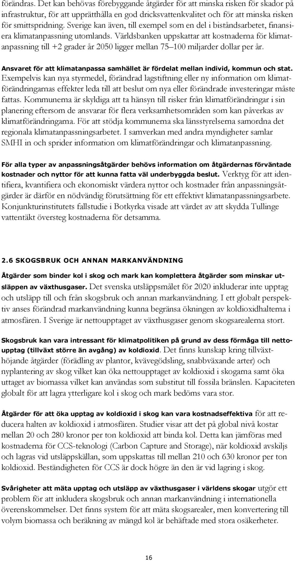 Världsbanken uppskattar att kostnaderna för klimatanpassning till +2 grader år 2050 ligger mellan 75 100 miljarder dollar per år.