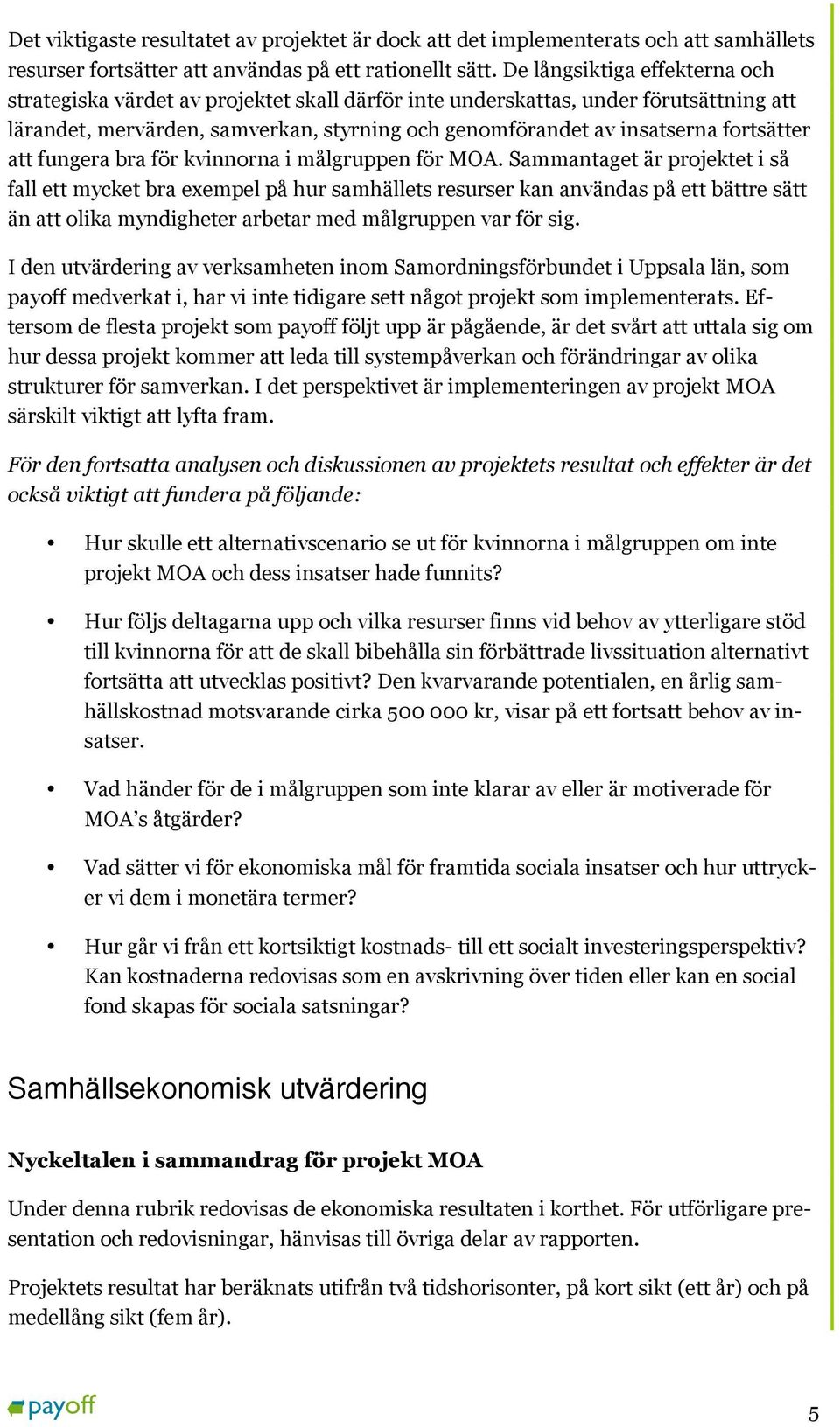 fortsätter att fungera bra för kvinnorna i målgruppen för MOA.
