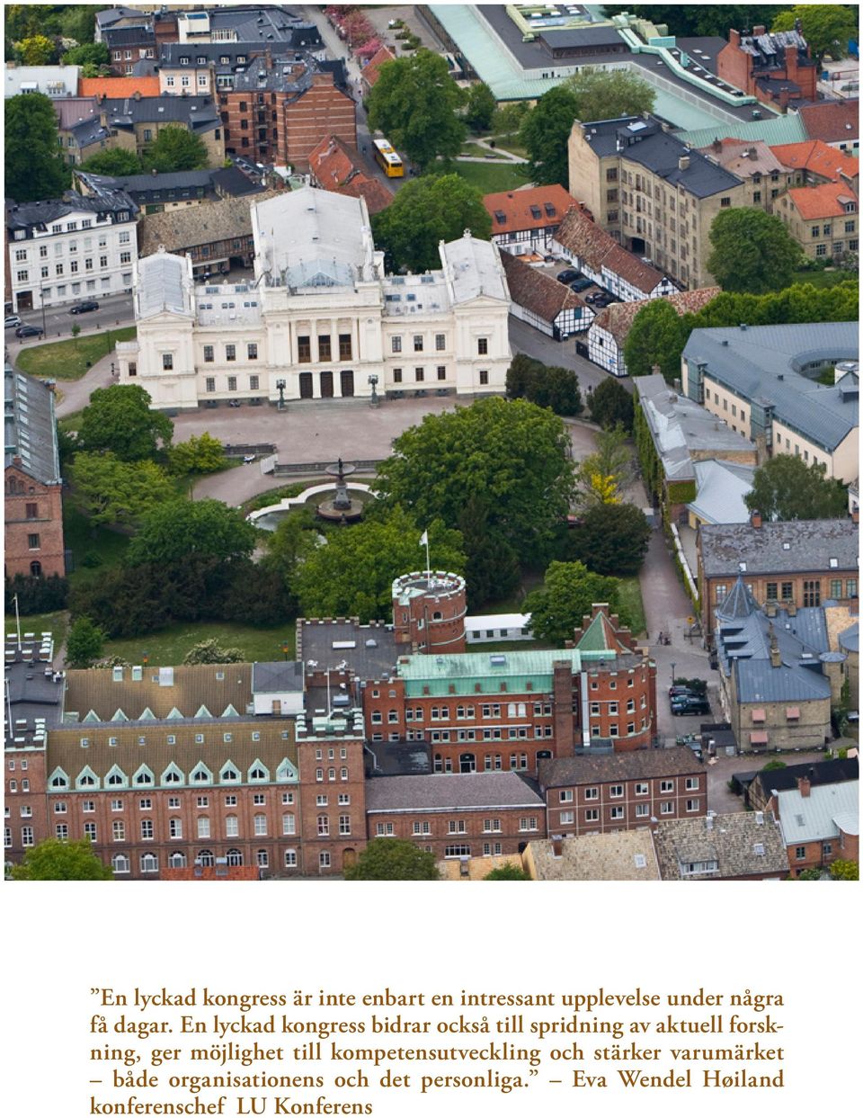 En lyckad kongress bidrar också till spridning av aktuell forskning, ger